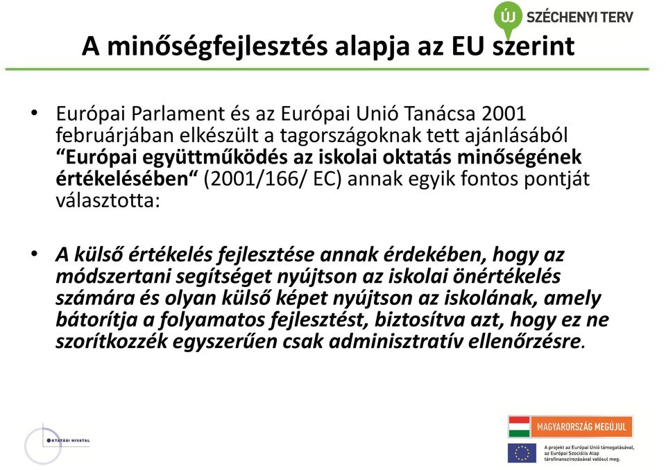 külső értékelés fejlesztése annak érdekében, hogy az módszertani segítséget nyújtson az iskolai önértékelés számára és olyan külső képet