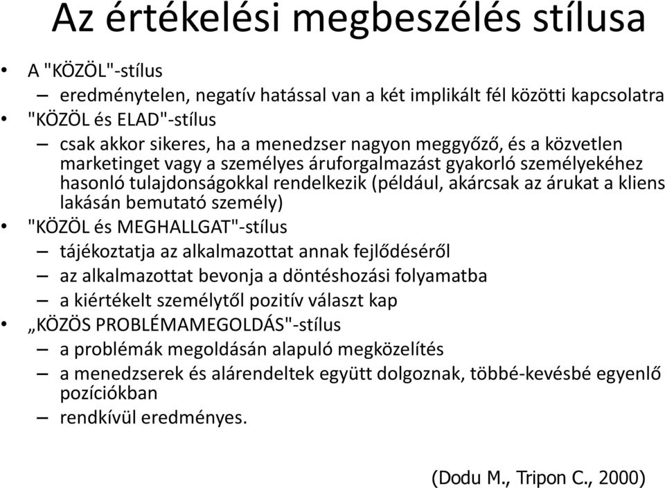 bemutató személy) "KÖZÖL és MEGHALLGAT"-stílus tájékoztatja az alkalmazottat annak fejlődéséről az alkalmazottat bevonja a döntéshozási folyamatba a kiértékelt személytől pozitív