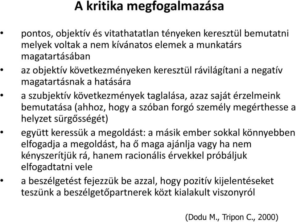 forgó személy megérthesse a helyzet sürgősségét) együtt keressük a megoldást: a másik ember sokkal könnyebben elfogadja a megoldást, ha ő maga ajánlja vagy ha nem