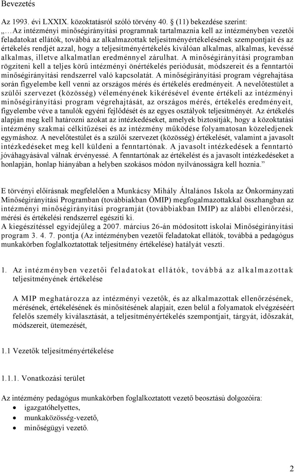 értékelés rendjét azzal, hogy a teljesítményértékelés kiválóan alkalmas, alkalmas, kevéssé alkalmas, illetve alkalmatlan eredménnyel zárulhat.