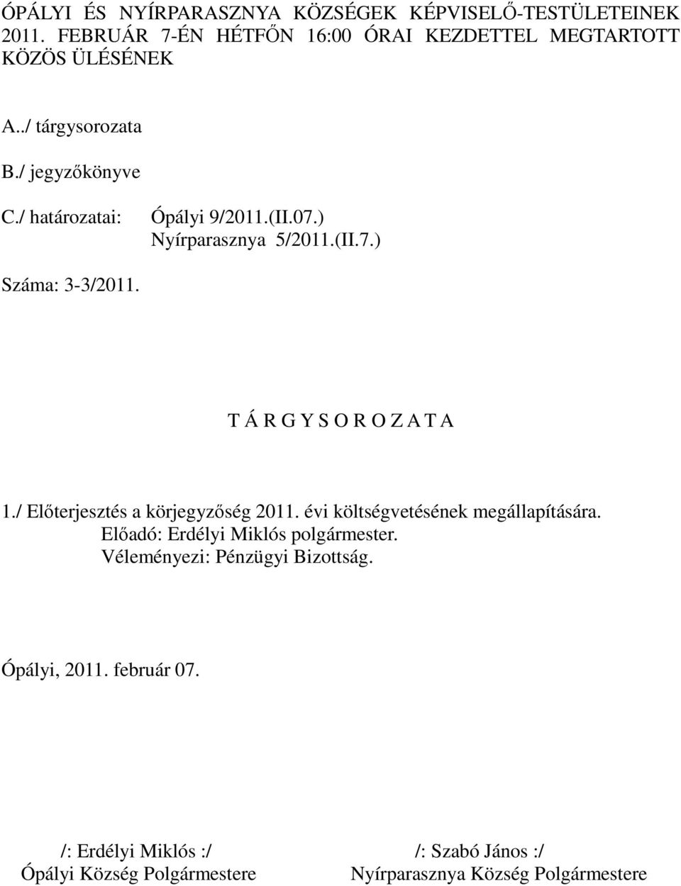 T Á R G Y S O R O Z A T A 1./ Előterjesztés a körjegyzőség 2011. évi költségvetésének megállapítására.