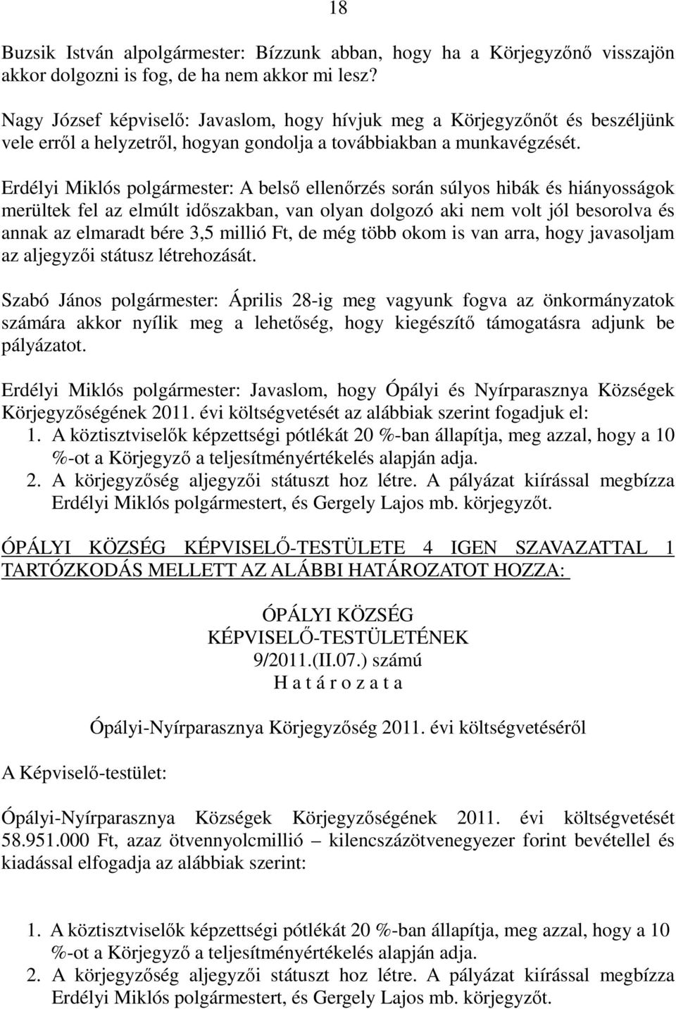 Erdélyi Miklós polgármester: A belső ellenőrzés során súlyos hibák és hiányosságok merültek fel az elmúlt időszakban, van olyan dolgozó aki nem volt jól besorolva és annak az elmaradt bére 3,5 millió