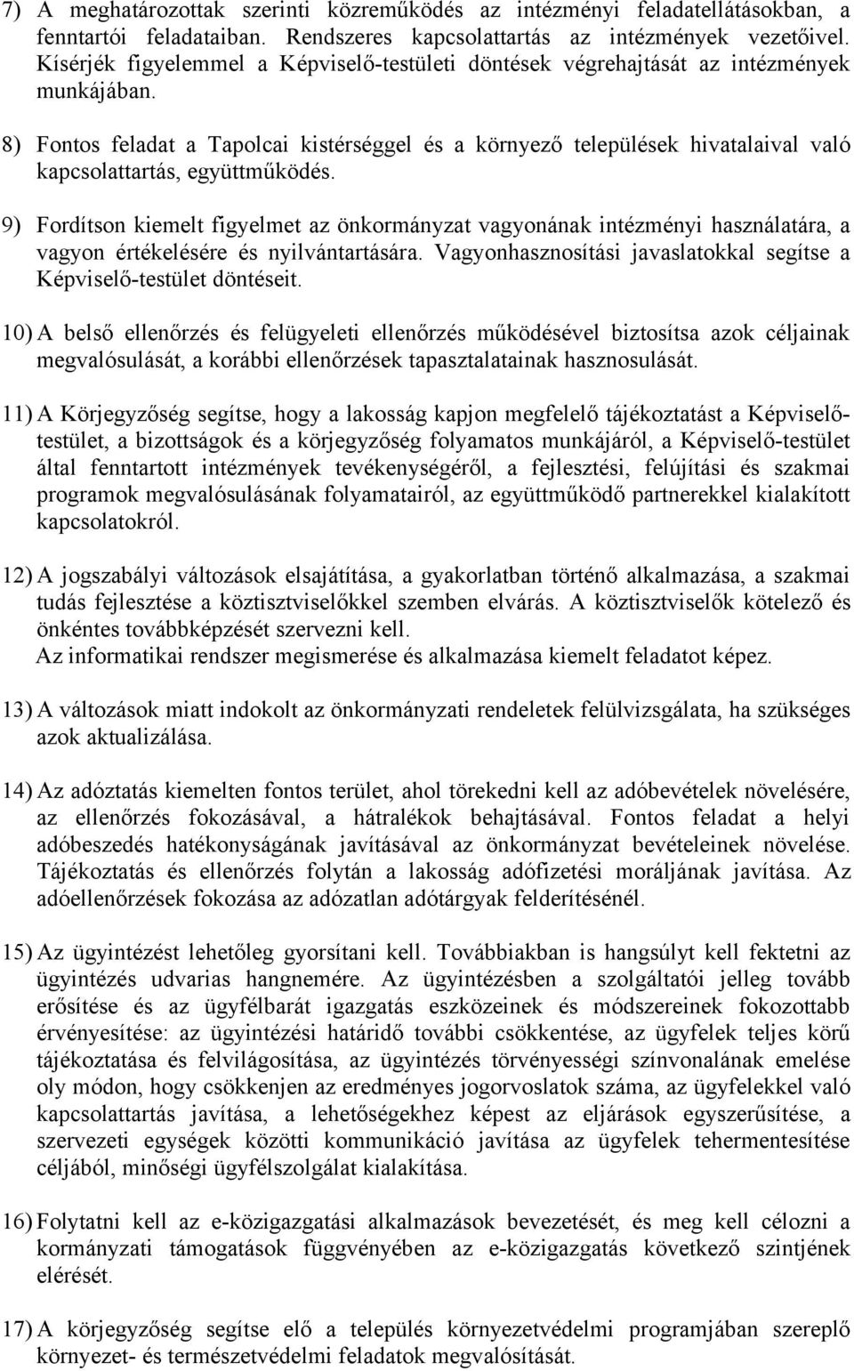 8) Fontos feladat a Tapolcai kistérséggel és a környező települések hivatalaival való kapcsolattartás, együttműködés.