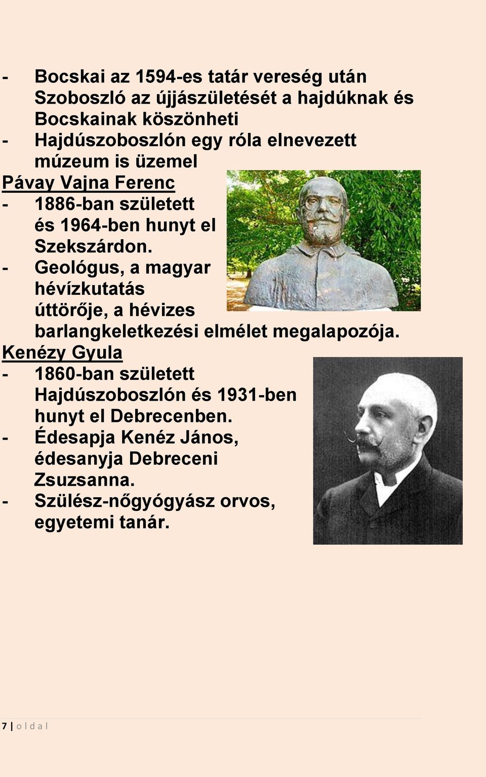 - Geológus, a magyar hévízkutatás úttörője, a hévizes barlangkeletkezési elmélet megalapozója.