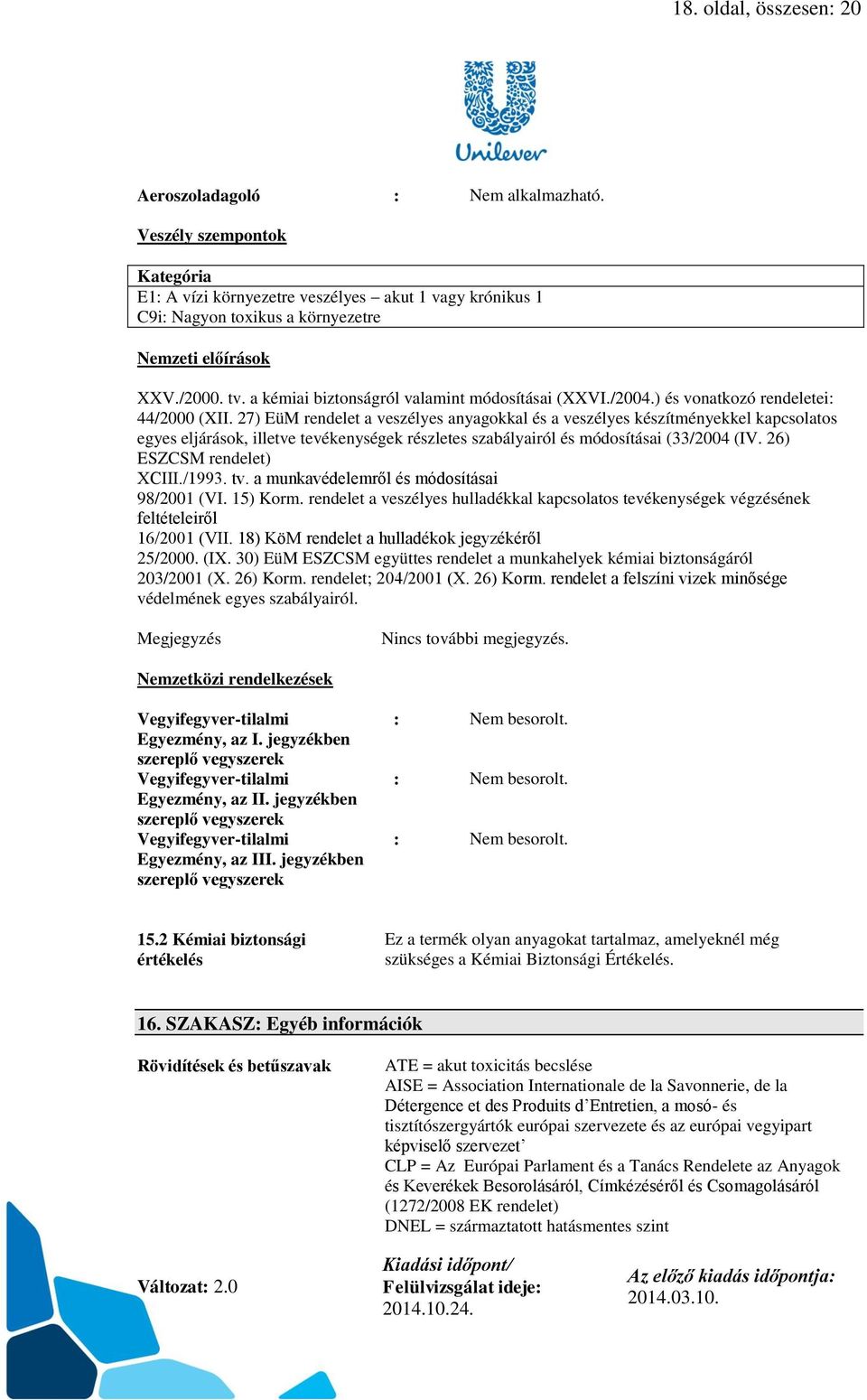 a kémiai biztonságról valamint módosításai (XXVI./2004.) és vonatkozó rendeletei: 44/2000 (XII.