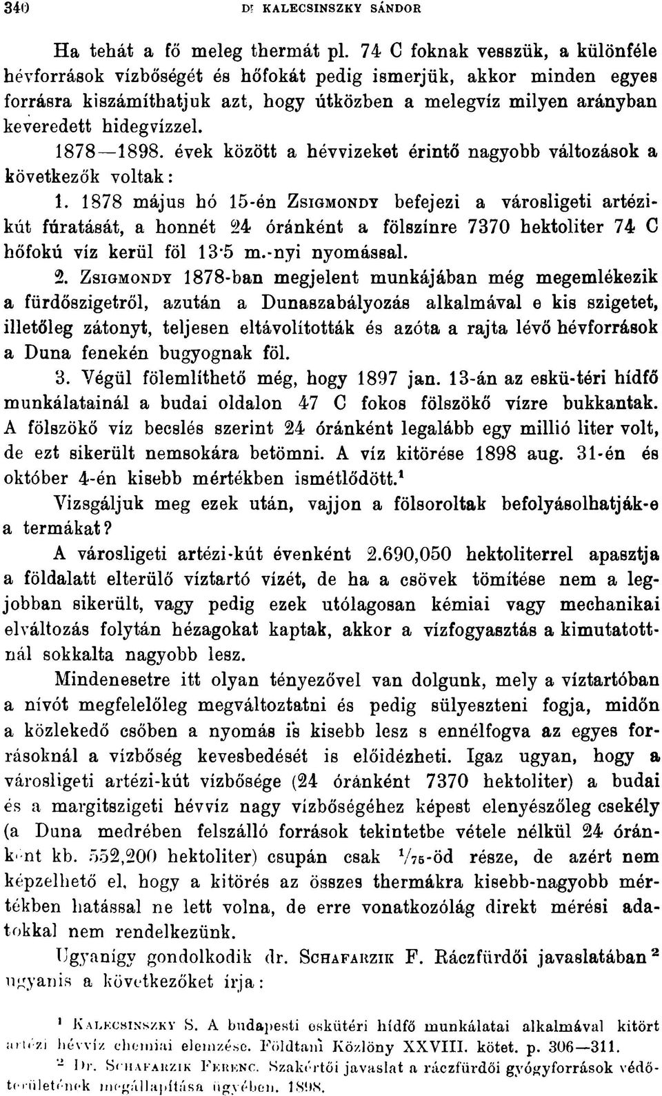 1878 1898. évek között a hévvizeket érintő nagyobb változások a következők voltak: 1.