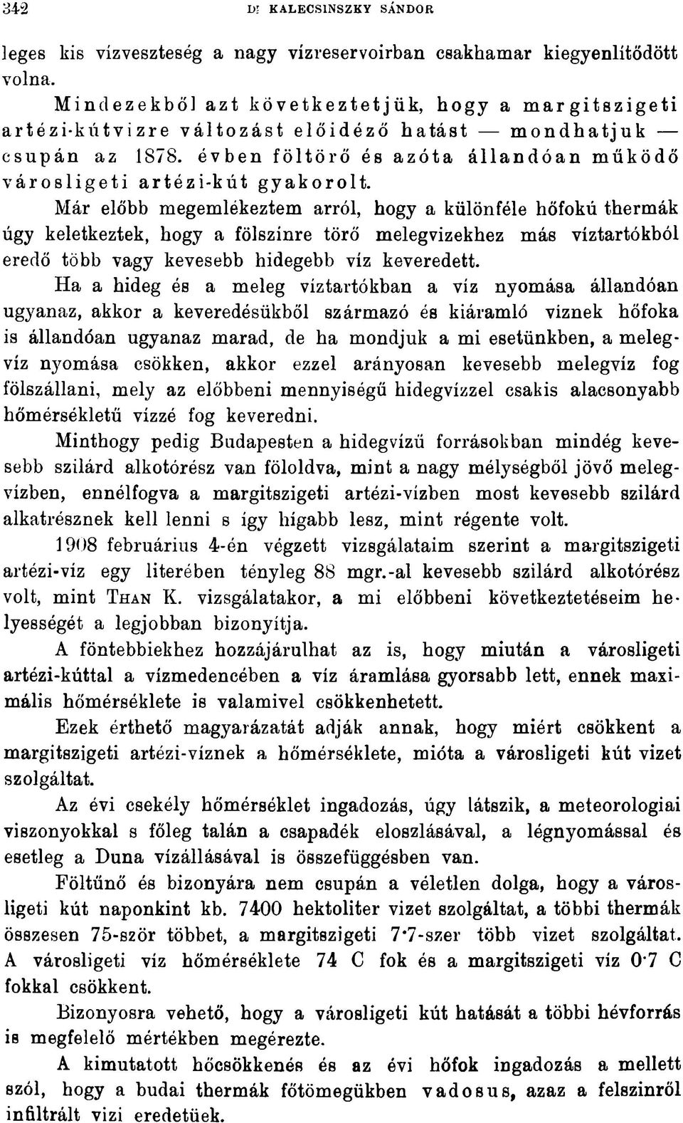 évben föltörő és azóta állan d óan m űködő váro slig eti artézi-kút gyakorolt.