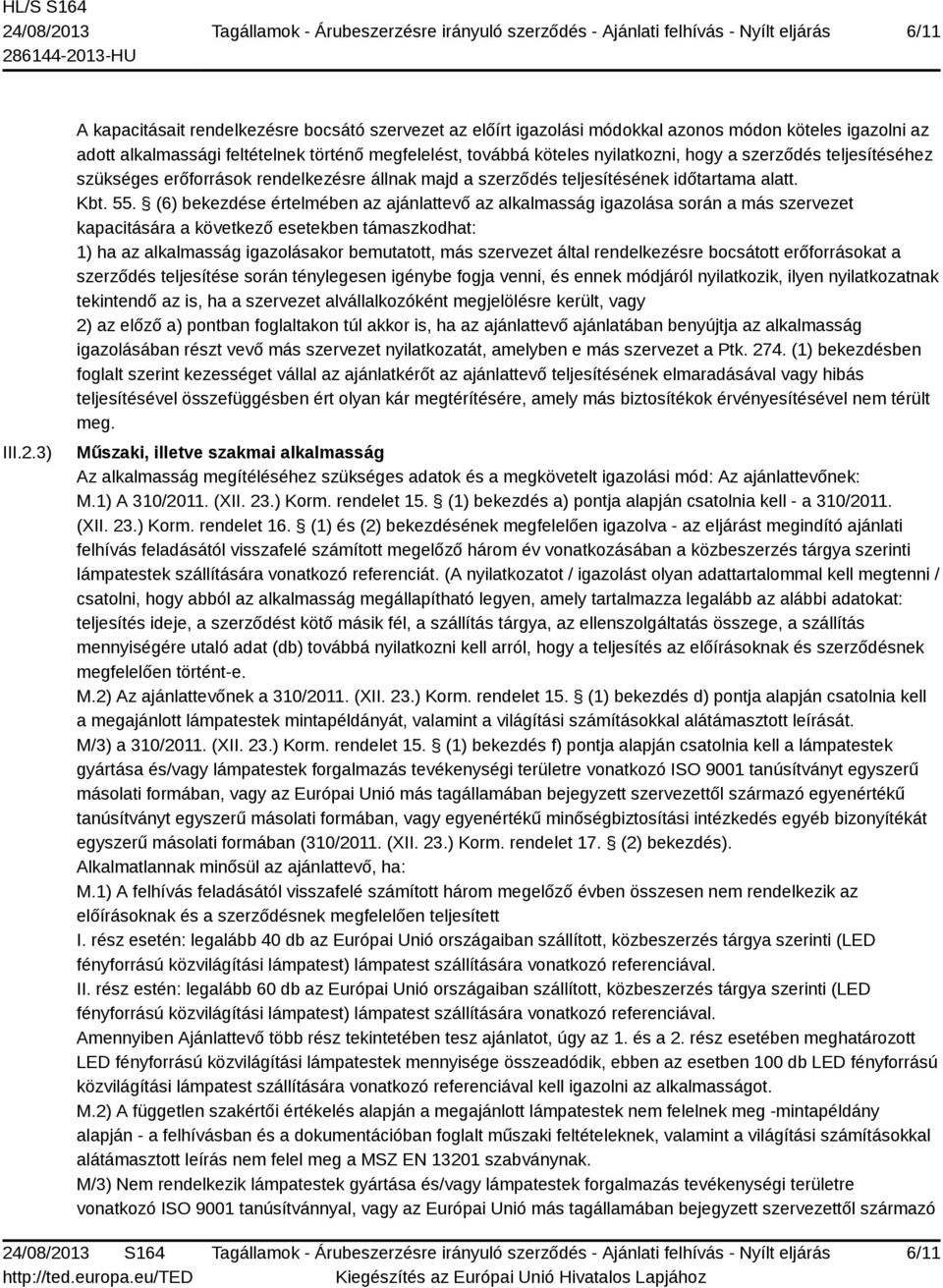 szerződés teljesítéséhez szükséges erőforrások rendelkezésre állnak majd a szerződés teljesítésének időtartama alatt. Kbt. 55.