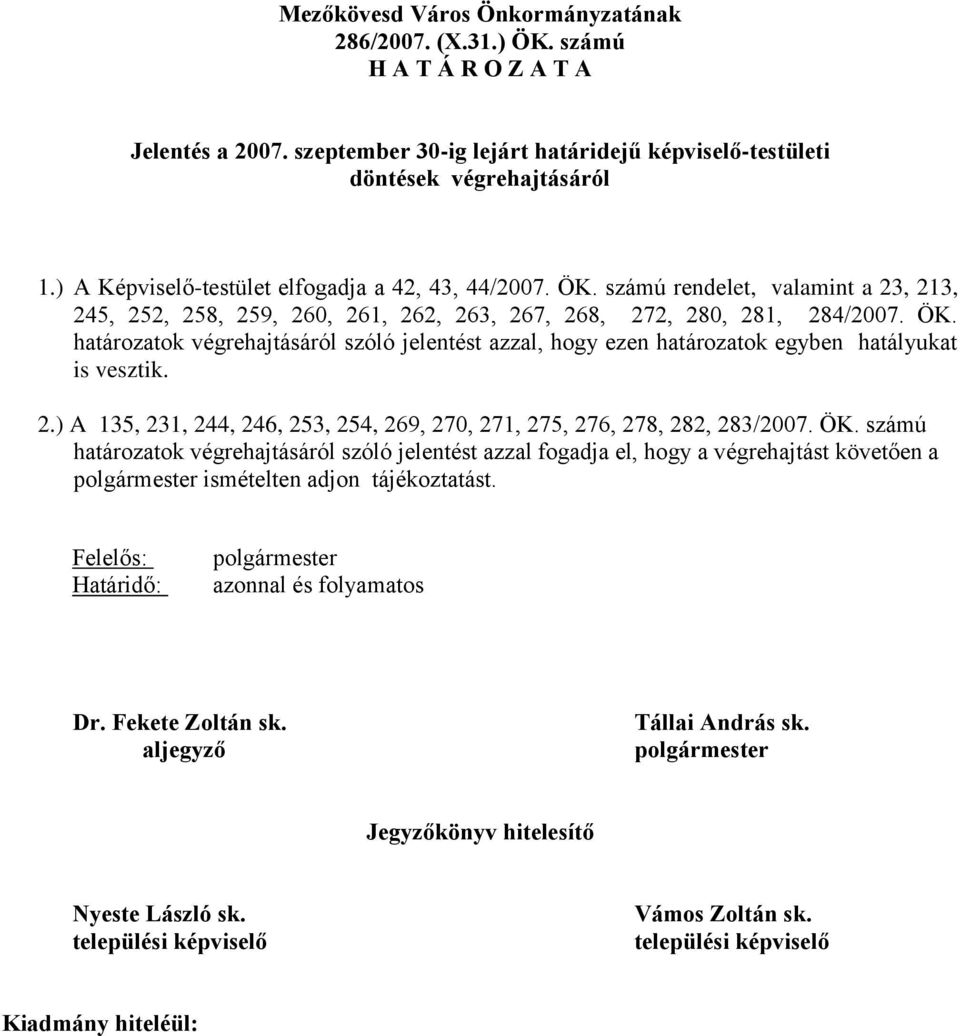 2.) A 135, 231, 244, 246, 253, 254, 269, 270, 271, 275, 276, 278, 282, 283/2007. ÖK.