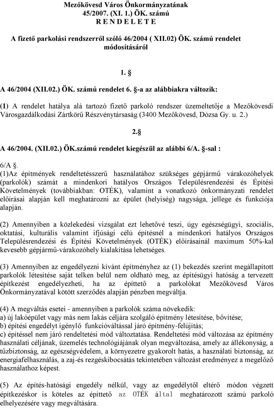 ) A 46/2004. (XII.02.) ÖK.számú rendelet kiegészül az alábbi 6/A.