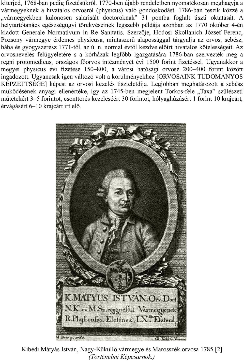 A helytartótanács egészségügyi törekvéseinek legszebb példája azonban az 1770 október 4-én kiadott Generale Normativum in Re Sanitatis.