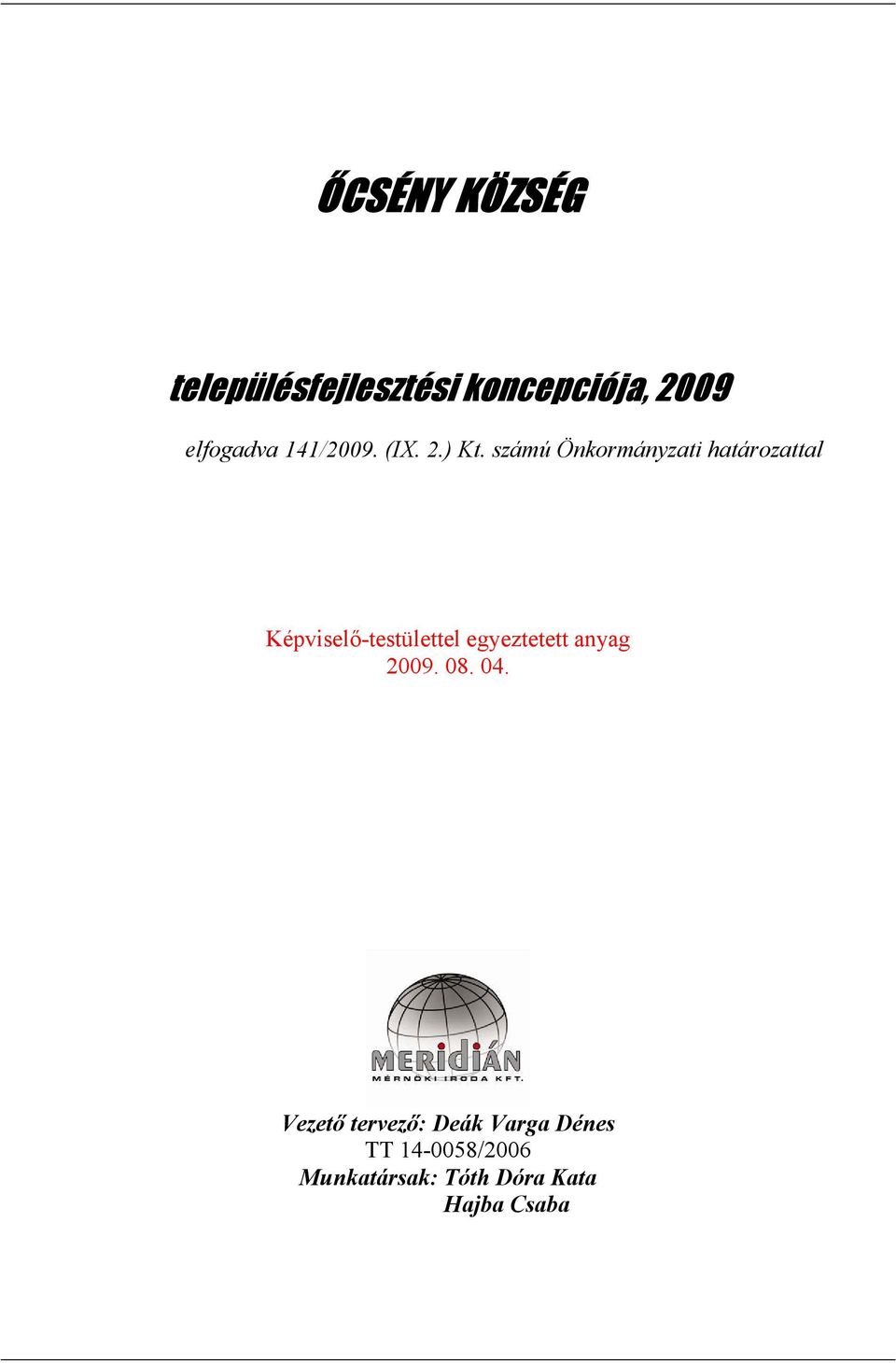 számú Önkormányzati határozattal Képviselő-testülettel