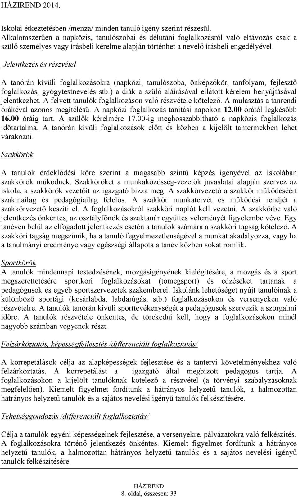 Jelentkezés és részvétel A tanórán kívüli foglalkozásokra (napközi, tanulószoba, önképzőkör, tanfolyam, fejlesztő foglalkozás, gyógytestnevelés stb.