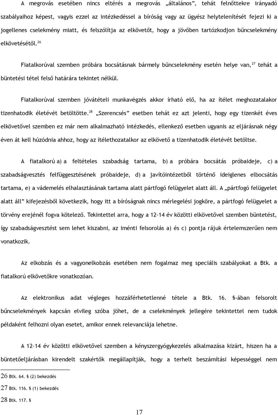 26 Fiatalkorúval szemben próbára bocsátásnak bármely bűncselekmény esetén helye van, 27 tehát a büntetési tétel felső határára tekintet nélkül.