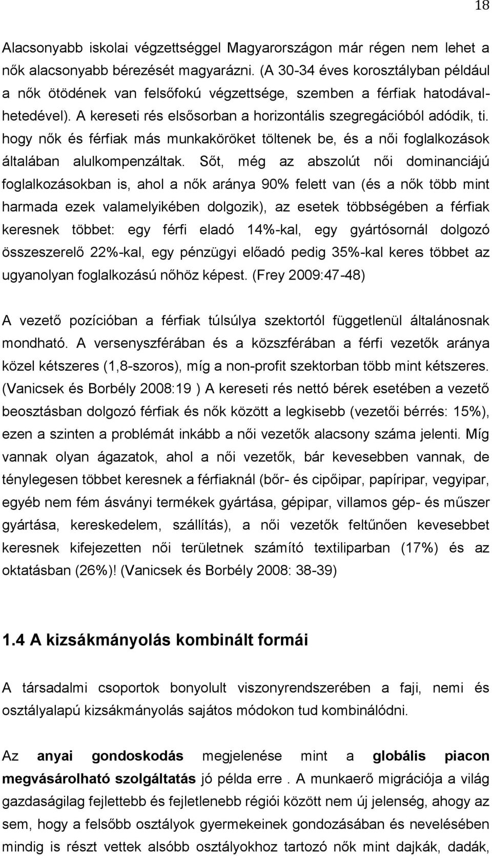 hogy nők és férfiak más munkaköröket töltenek be, és a női foglalkozások általában alulkompenzáltak.