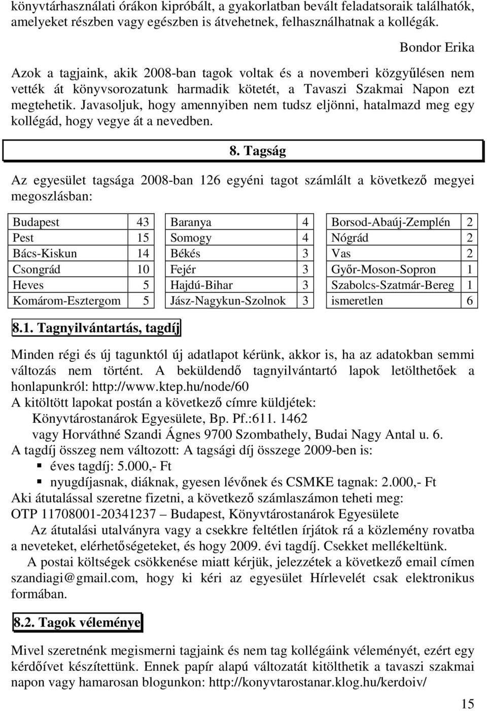 Javasoljuk, hogy amennyiben nem tudsz eljönni, hatalmazd meg egy kollégád, hogy vegye át a nevedben. 8.