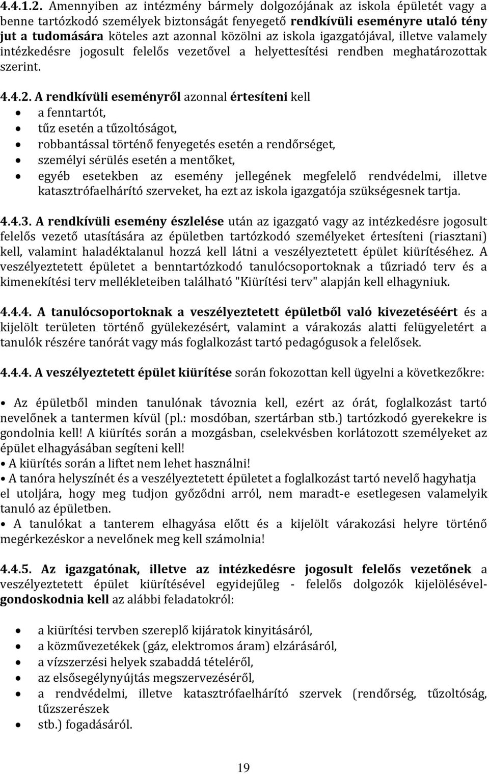 iskola igazgatójával, illetve valamely intézkedésre jogosult felelős vezetővel a helyettesítési rendben meghatározottak szerint. 4.4.2.