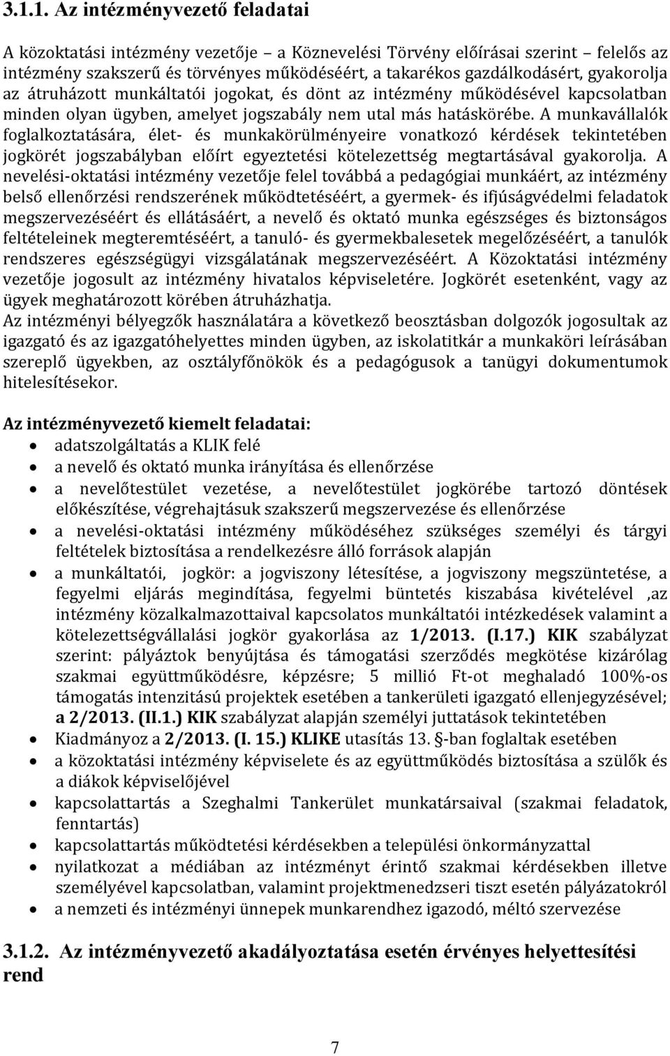 A munkavállalók foglalkoztatására, élet- és munkakörülményeire vonatkozó kérdések tekintetében jogkörét jogszabályban előírt egyeztetési kötelezettség megtartásával gyakorolja.