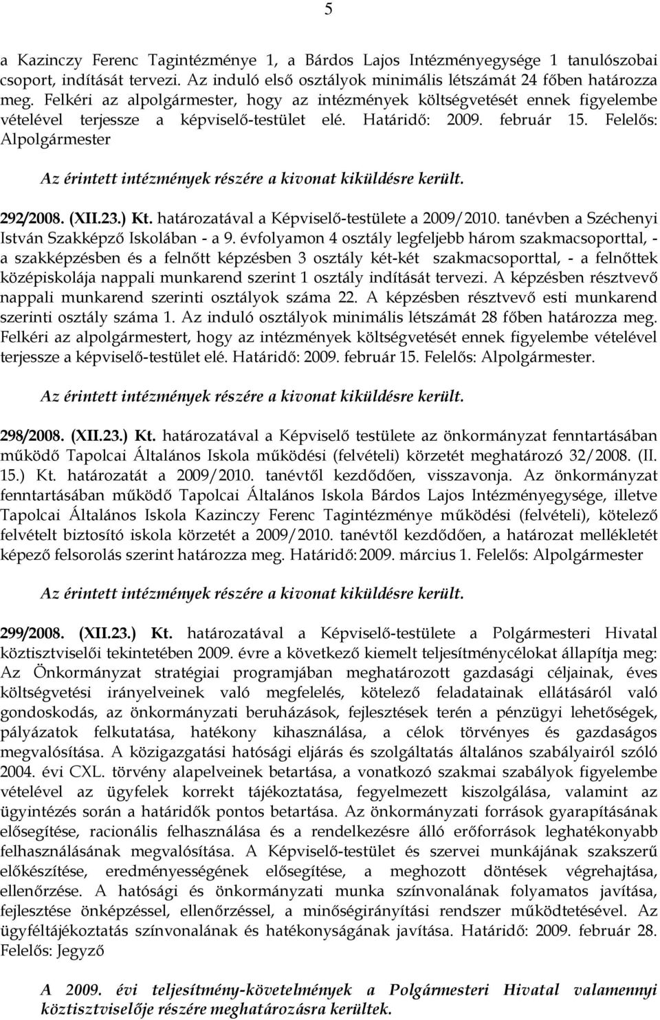 határozatával a Képviselő-testülete a 2009/2010. tanévben a Széchenyi István Szakképző Iskolában - a 9.