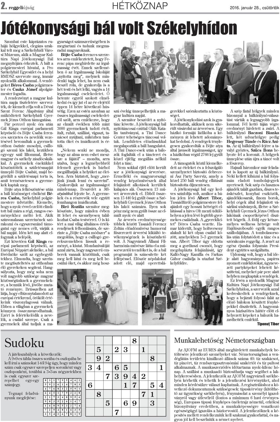 megnyitójára érkeztek. A bált a polgármesteri hivatal, a Pro Székelyhíd Egyesület és a helyi RMDSZ szervezte meg, immár nyolcadik alkalommal.