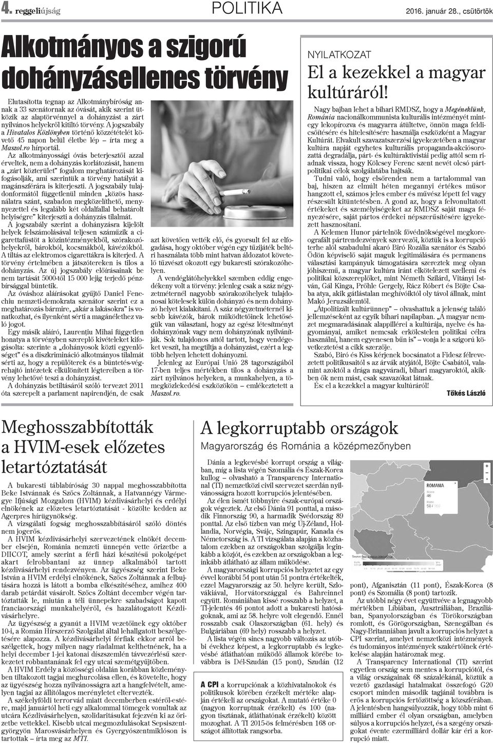 nyilvános helyekrõl kitiltó törvény. A jogszabály a Hivatalos Közlönyben történõ közzétételét követõ 45 napon belül életbe lép írta meg a Maszol.ro hírportál.