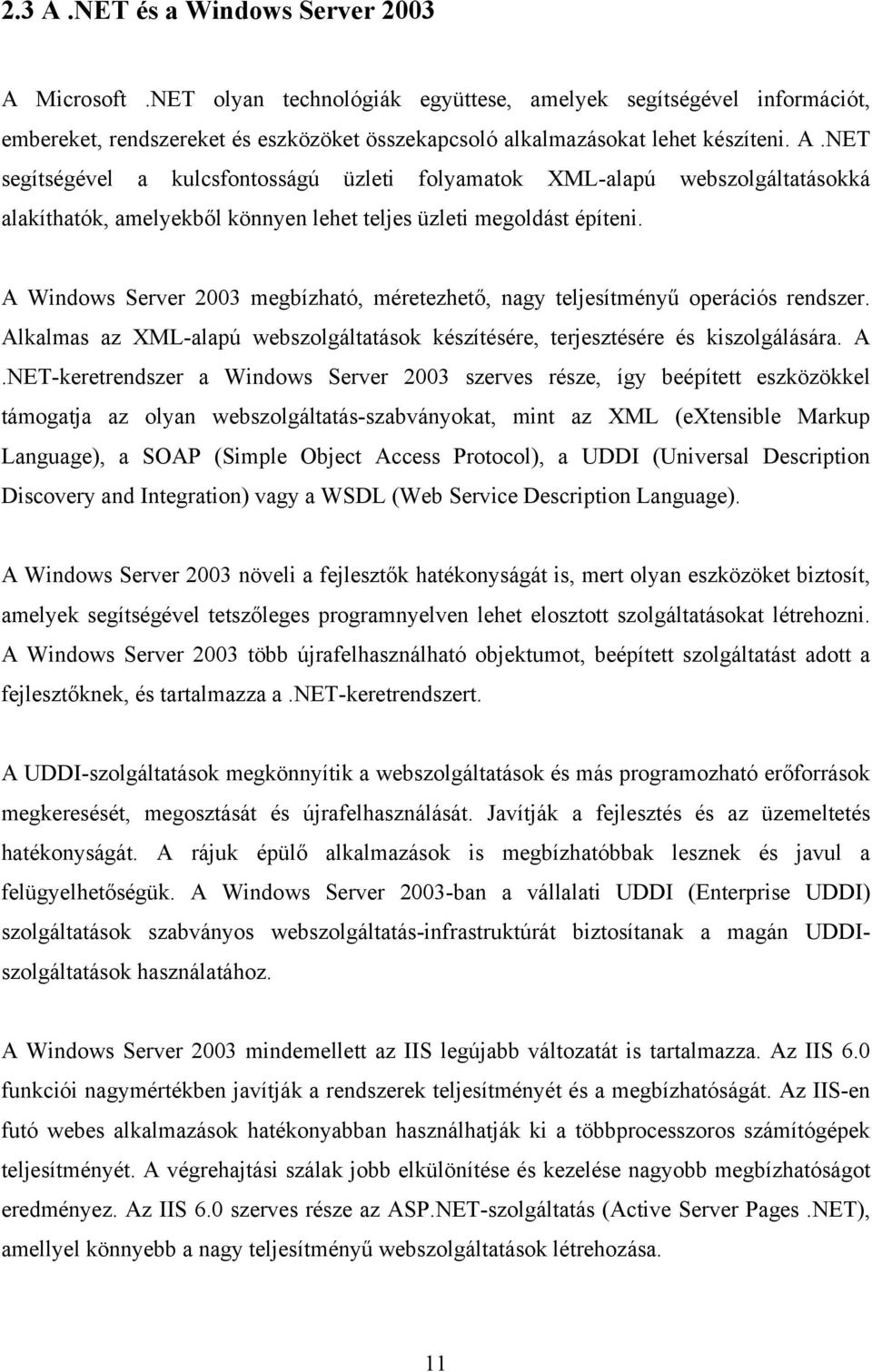 A Windows Server 2003 megbízható, méretezhető, nagy teljesítményű operációs rendszer. Al