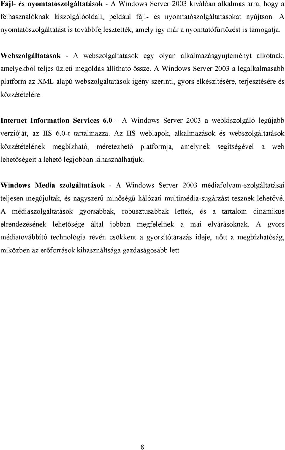 Webszolgáltatások - A webszolgáltatások egy olyan alkalmazásgyűjteményt alkotnak, amelyekből teljes üzleti megoldás állítható össze.