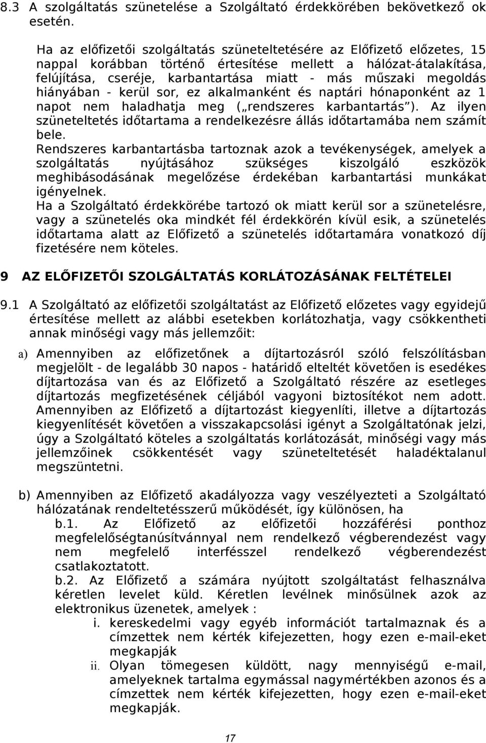 megoldás hiányában - kerül sor, ez alkalmanként és naptári hónaponként az 1 napot nem haladhatja meg ( rendszeres karbantartás ).