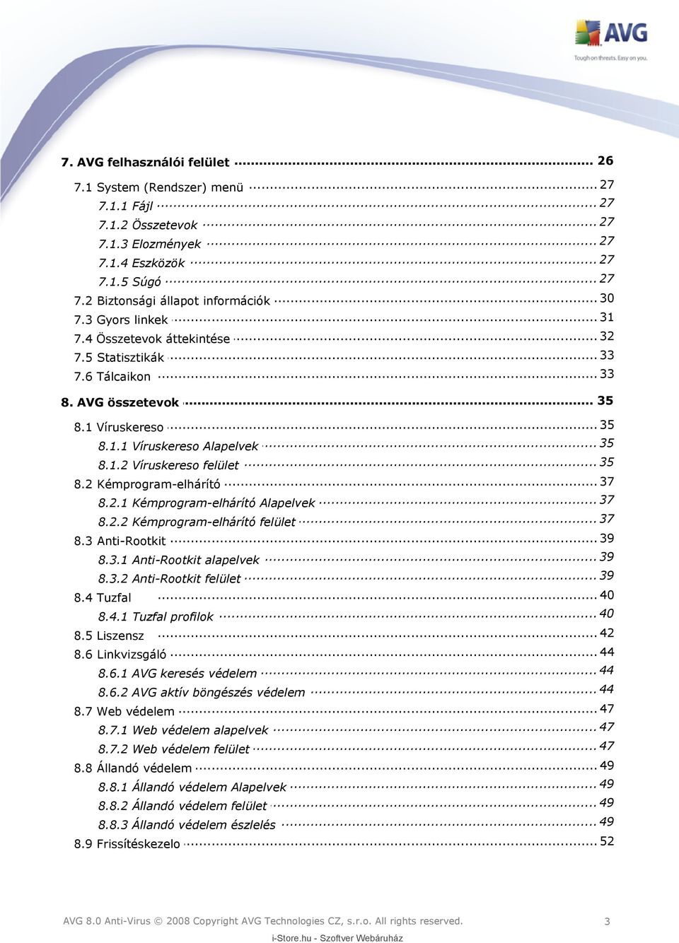 .. 35 8.1.2 Víruskereso felület... 37 8.2 Kémprogram-elhárító... 37 8.2.1 Kémprogram-elhárító Alapelvek... 37 8.2.2 Kémprogram-elhárító felület... 39 8.3 Anti-Rootkit... 39 8.3.1 Anti-Rootkit alapelvek.