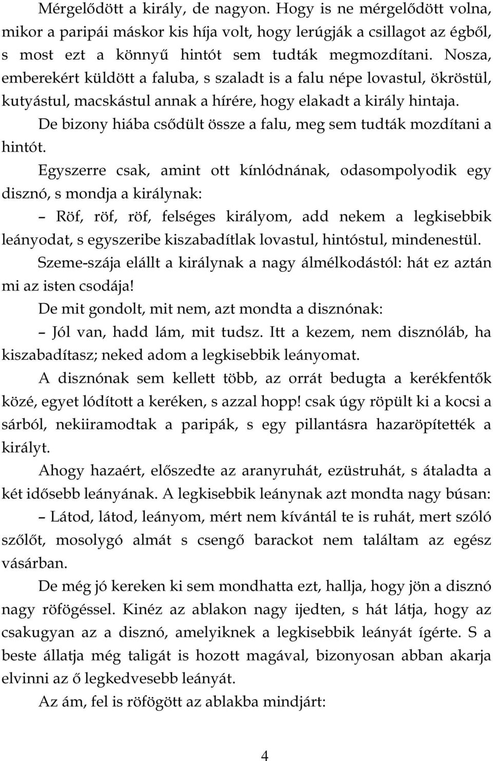 De bizony hiába csődült össze a falu, meg sem tudták mozdítani a hintót.