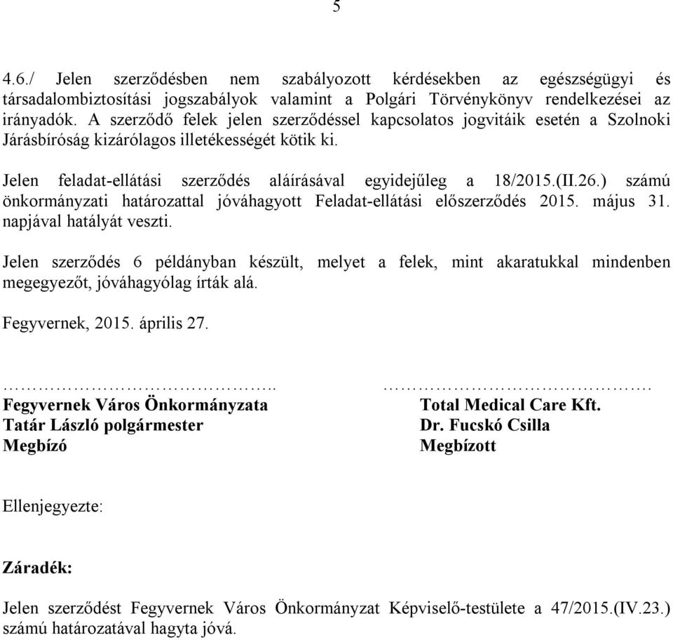 ) számú önkormányzati határozattal jóváhagyott Feladat-ellátási előszerződés 2015. május 31. napjával hatályát veszti.