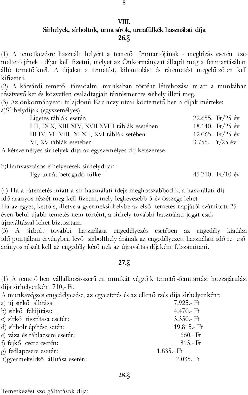 A díjakat a temetést, kihantolást és rátemetést megelő ző en kell kifizetni.