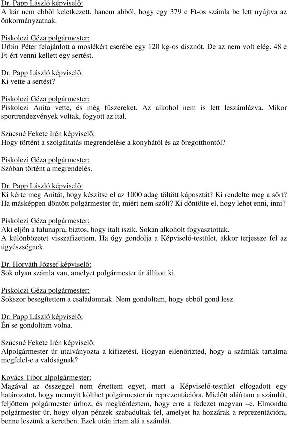 Hogy történt a szolgáltatás megrendelése a konyhától és az öregotthontól? Szóban történt a megrendelés. Ki kérte meg Anitát, hogy készítse el az 1000 adag töltött káposztát? Ki rendelte meg a sört?