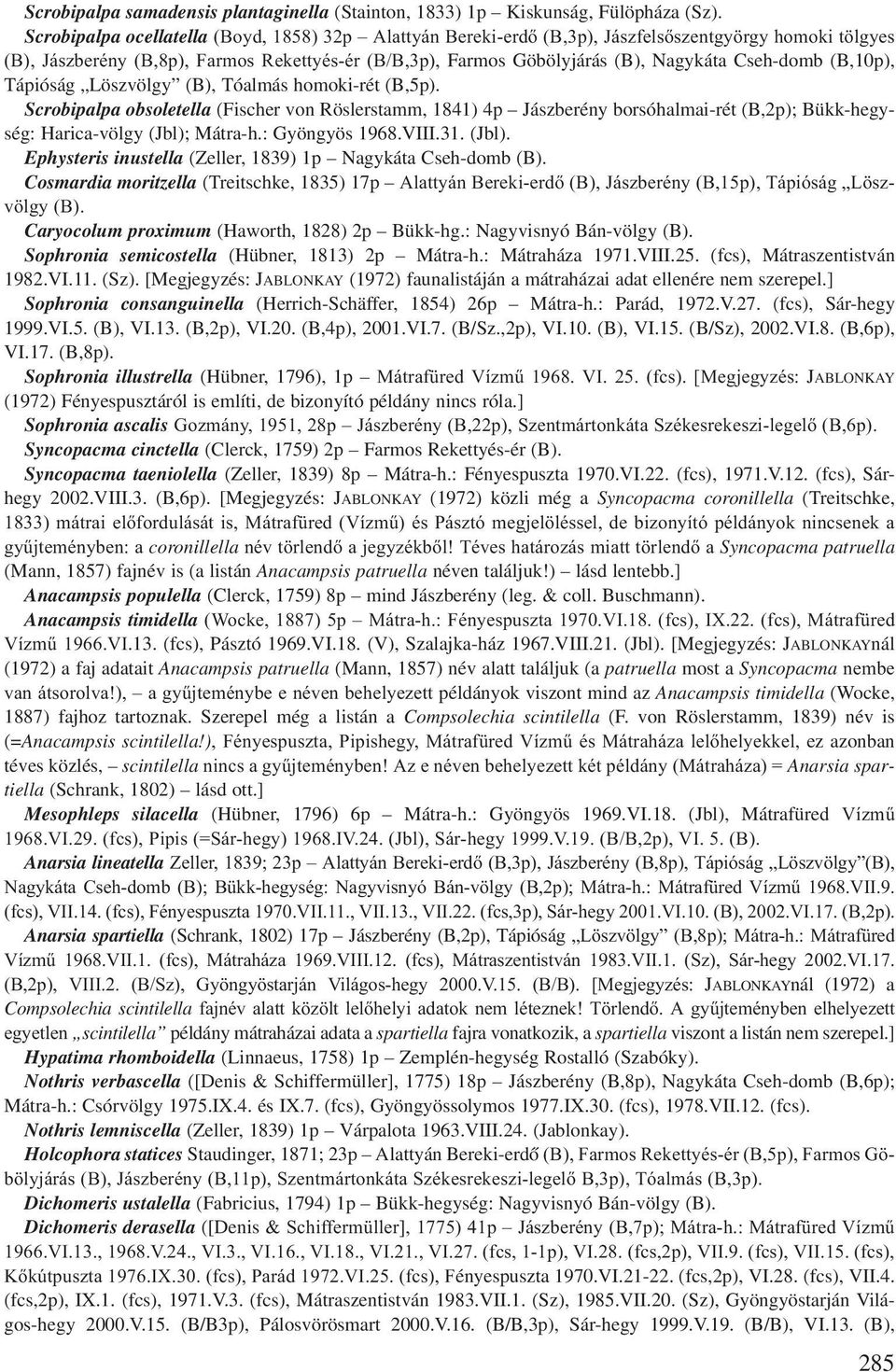 Cseh-domb (B,10p), Tápióság Löszvölgy (B), Tóalmás homoki-rét (B,5p).