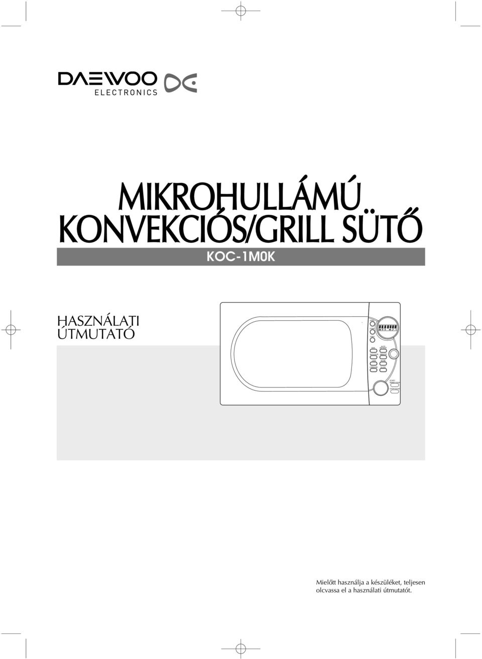 HASZN LATI TMUTAT KOC-1M0K. Mielıtt haszn lja a kèsz lèket, teljesen  olcvassa el a haszn lati tmutatût. GRILL COMBI CONV. AUTO DEFROST M/W  MEMORY - PDF Ingyenes letöltés