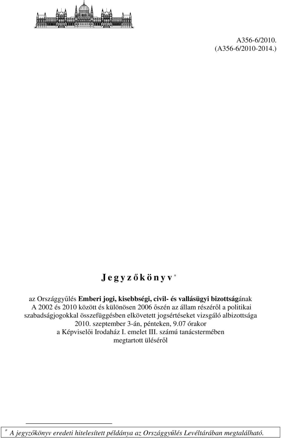 különösen 2006 őszén az állam részéről a politikai szabadságjogokkal összefüggésben elkövetett jogsértéseket vizsgáló