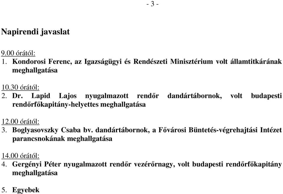 Lapid Lajos nyugalmazott rendőr dandártábornok, volt budapesti rendőrfőkapitány-helyettes meghallgatása 12.00 órától: 3.