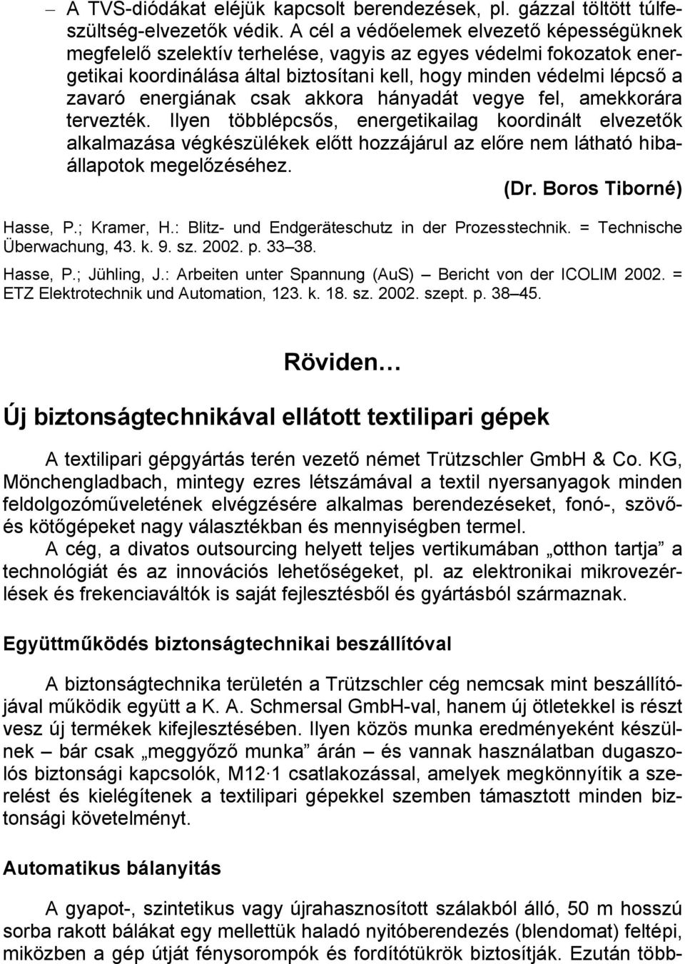 energiának csak akkora hányadát vegye fel, amekkorára tervezték.