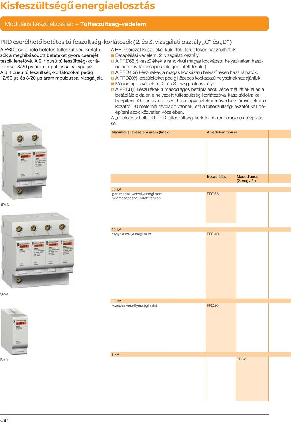 A PRD sorozat készülékei különféle területeken használhatók: b Betáplálási védelem, 2.