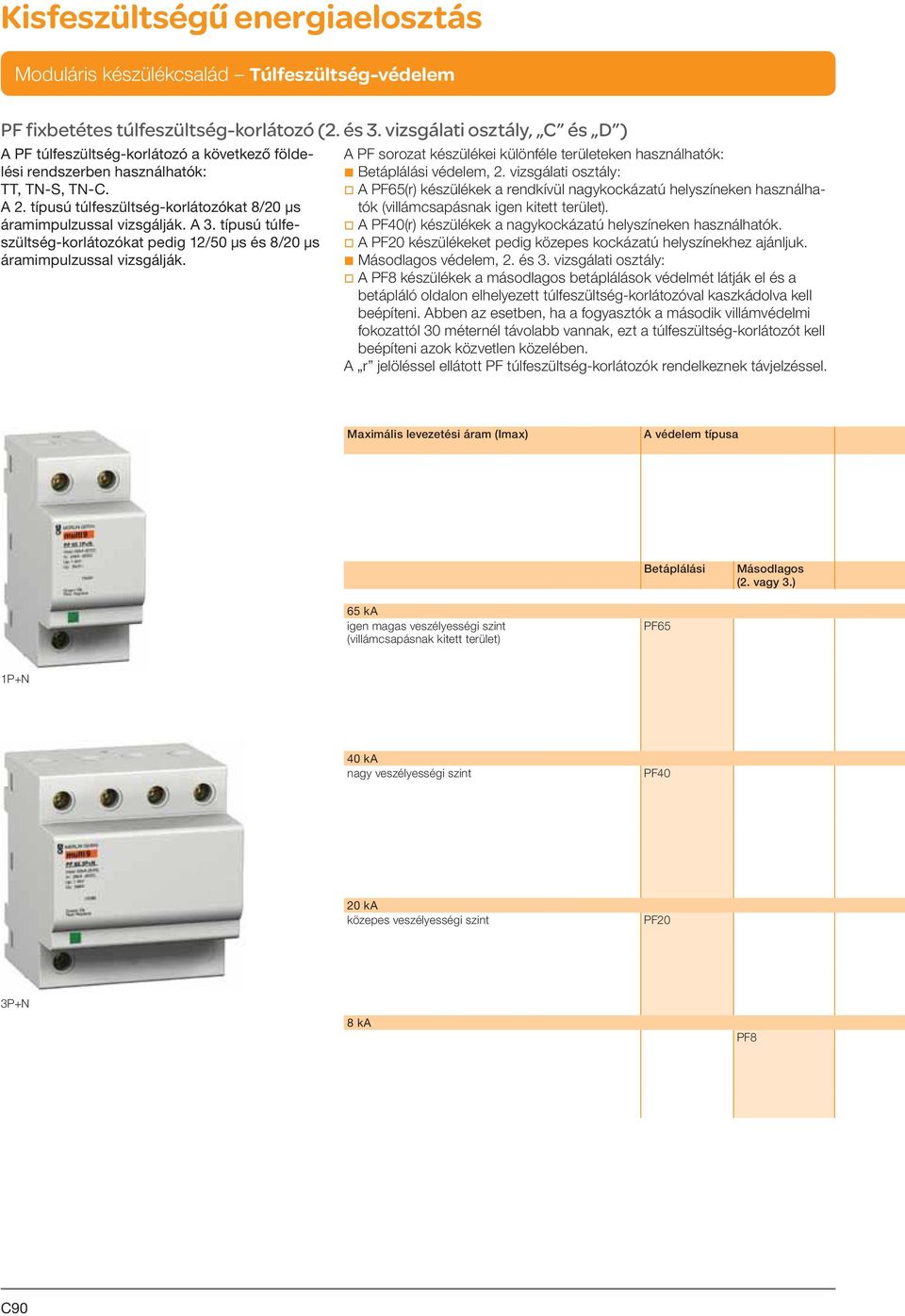 A PF sorozat készülékei különféle területeken használhatók: b Betáplálási védelem, 2.