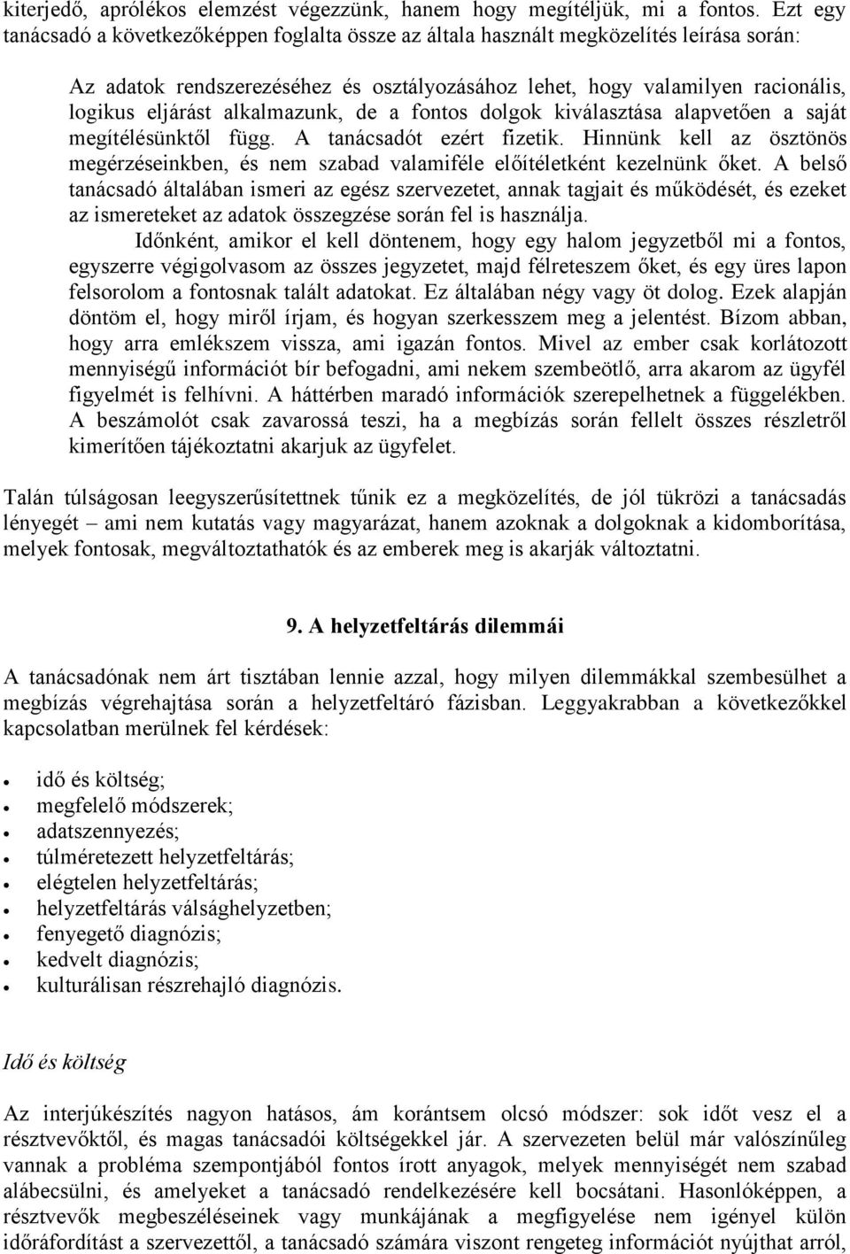 alkalmazunk, de a fontos dolgok kiválasztása alapvetően a saját megítélésünktől függ. A tanácsadót ezért fizetik.