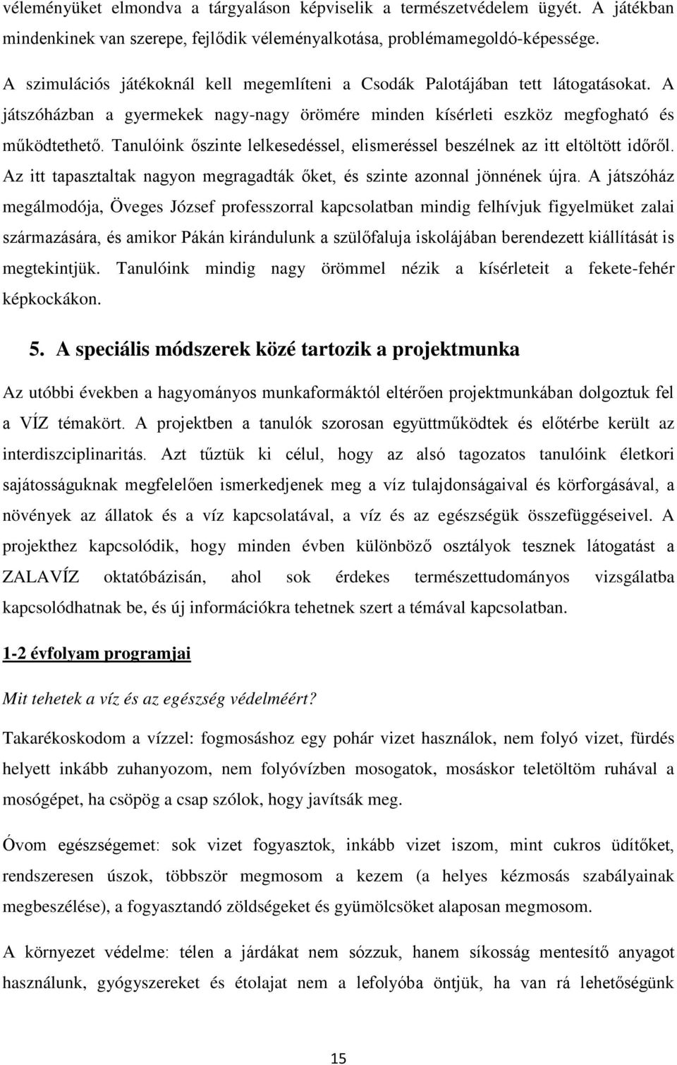 Tanulóink őszinte lelkesedéssel, elismeréssel beszélnek az itt eltöltött időről. Az itt tapasztaltak nagyon megragadták őket, és szinte azonnal jönnének újra.