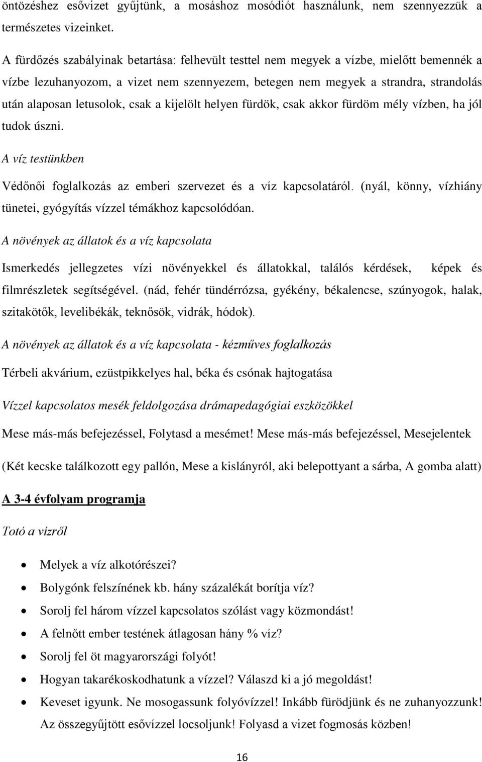 letusolok, csak a kijelölt helyen fürdök, csak akkor fürdöm mély vízben, ha jól tudok úszni. A víz testünkben Védőnői foglalkozás az emberi szervezet és a víz kapcsolatáról.