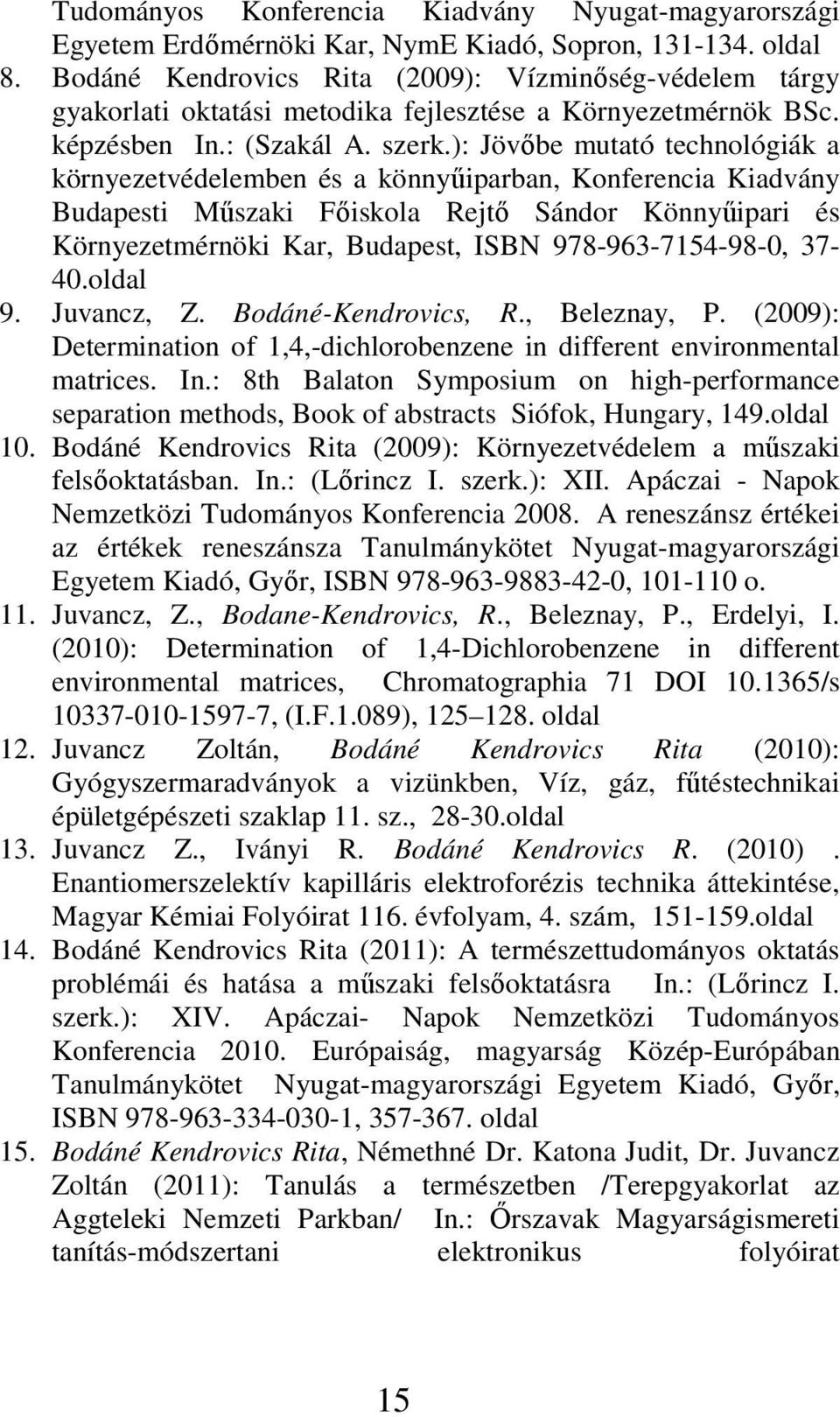 ): Jövıbe mutató technológiák a környezetvédelemben és a könnyőiparban, Konferencia Kiadvány Budapesti Mőszaki Fıiskola Rejtı Sándor Könnyőipari és Környezetmérnöki Kar, Budapest, ISBN