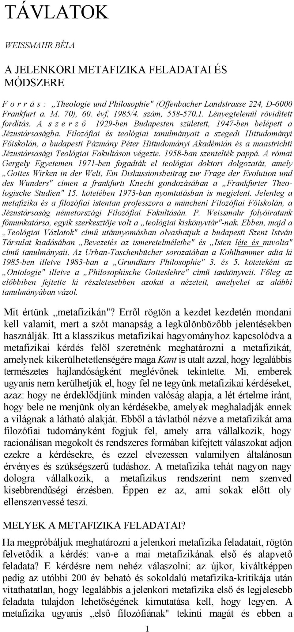 Filozófiai és teológiai tanulmányait a szegedi Hittudományi Főiskolán, a budapesti Pázmány Péter Hittudományi Akadémián és a maastrichti Jézustársasági Teológiai Fakultáson végezte.