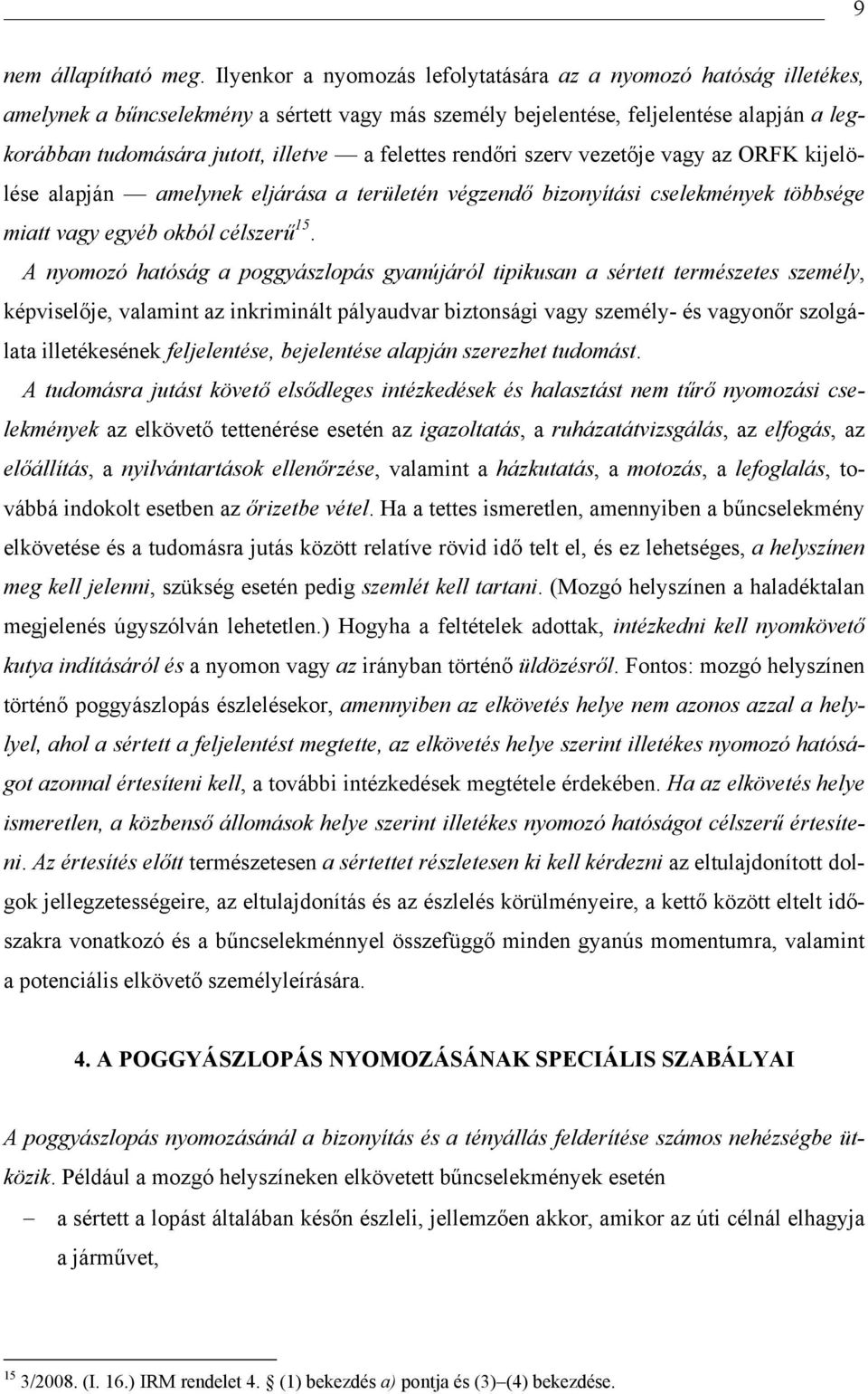 felettes rendőri szerv vezetője vagy az ORFK kijelölése alapján amelynek eljárása a területén végzendő bizonyítási cselekmények többsége miatt vagy egyéb okból célszerű 15.