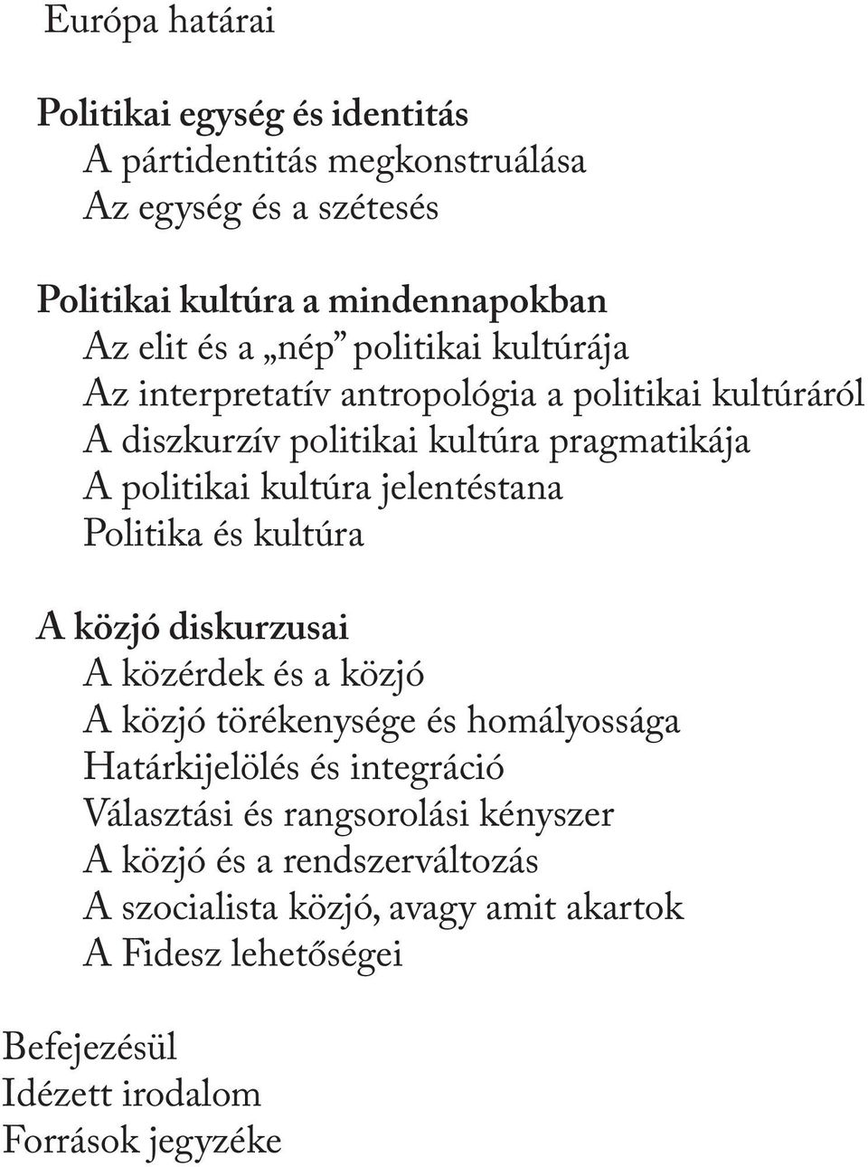 jelentéstana Politika és kultúra A közjó diskurzusai A közérdek és a közjó A közjó törékenysége és homályossága Határkijelölés és integráció