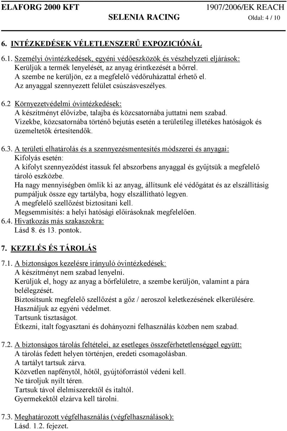 2 Környezetvédelmi óvintézkedések: A készítményt élővízbe, talajba és közcsatornába juttatni nem szabad.