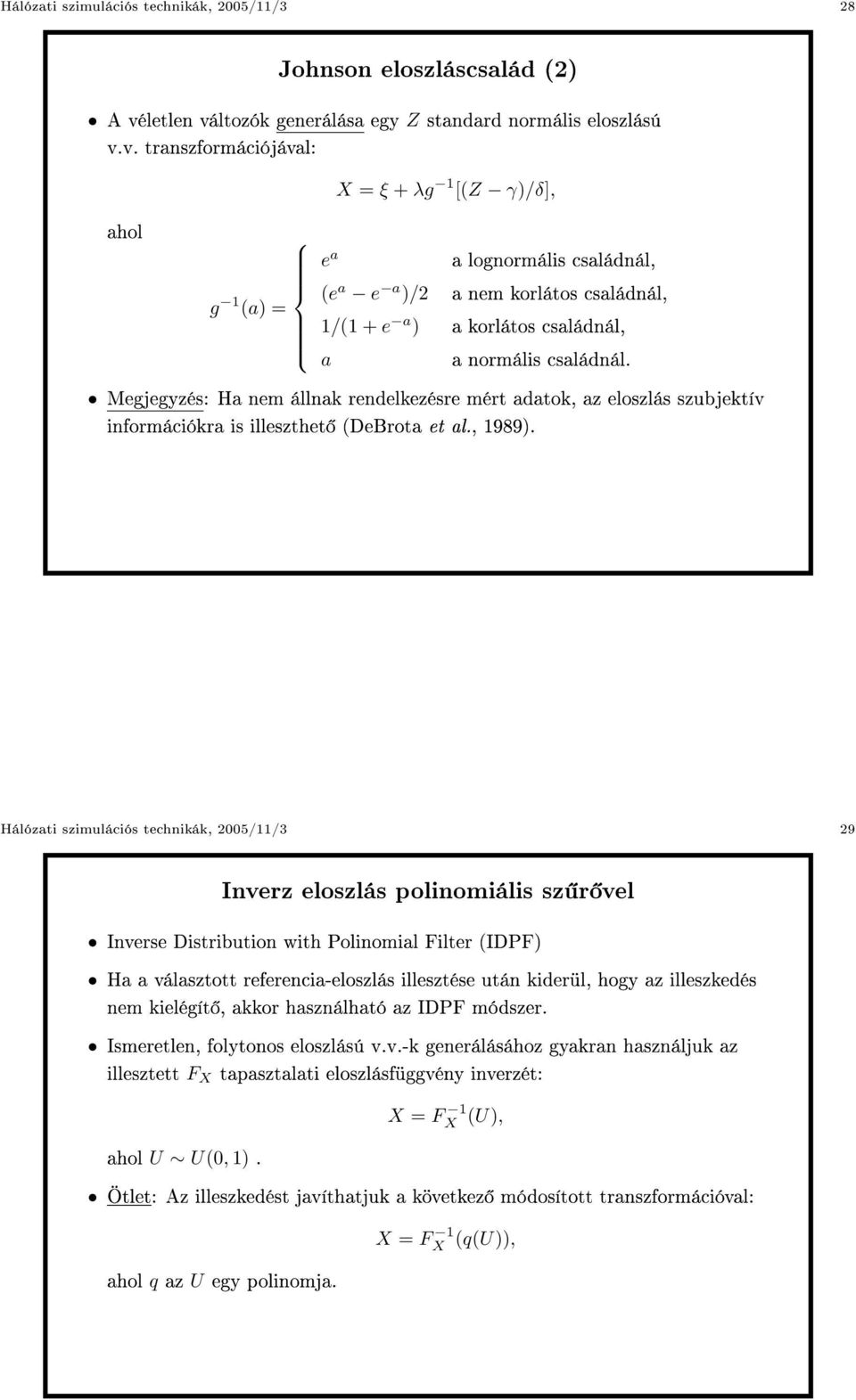 Megjegyzés: Ha nem állnak rendelkezésre mért adatok, az eloszlás szubjektív információkra is illeszthet (DeBrota et al., 1989).