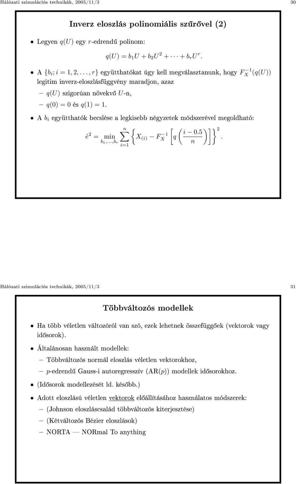 A b i együtthatók becslése a legkisebb négyzetek módszerével megoldható: ê 2 = min b 1,...,b r n { X (i) F 1 X [ q ( )]} 2 i 0.5.